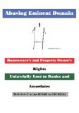 Abusing Eminent Domain : Homeowner's And Property Owner's Rights Unlawfully Lost to Banks And Associates, M-o-n-e-y Is the Judge in Court(s) [Click for larger image]