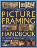 The Practical Picture Framing Handbook : How to Create and Decorate Picture Frames, With 200 Projects Shown Step by Step in over 900 Stunning Photographs [Click for larger image]