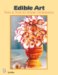 Edible Art : Tricks And Tools for Master Centerpieces cover