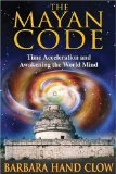 The Mayan Code : Time Acceleration and Awakening the World Mind [Click for larger image]