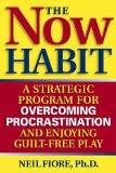 The Now Habit : A Strategic Program for Overcoming Procrastination and Enjoying Guilt-free Play [Click for larger image]