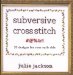 Subversive Cross Stitch : 33 Designs for Your Surly Side cover