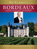 Oz Clarke's Bordeaux : The Wines, the Vineyards, the Winemakers [Click for larger image]