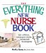 The Everything New Nurse Book : Gain Confidence, Manage Your Schedule, And Deal With the Unexpected cover