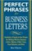  Perfect Phrases for Business Letters: Hundreds of Ready-to-use Phrases for Writing Effective Business Letters, Memos, E-mail, And More