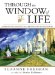 Through the Window of Life : A Vision of the Glorious Future Awaiting the Lord's Followers cover