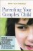 Parenting Your Complex Child : Become a Powerful Advocate for the Autistic, Down Syndrome, PDD, Bipolar, or Other Special-Needs Child cover