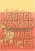 Laurel Canyon : The Inside Story of Rock And Roll's Legendary Neighborhood cover