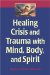 Healing Crisis And Trauma With Mind, Body, And Spirit cover