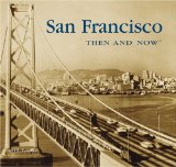 San Francisco Then & Now [Click for larger image]