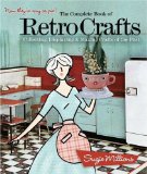 The Complete Book of Retro Crafts : Collecting, Displaying & Making Crafts from the Past [Click for larger image]