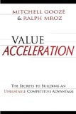 Value Acceleration : The Secrets to Building an Unbeatable Competitive Advantage [Click for larger image]