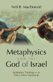 Metaphysics and the God of Israel : Systematic Theology of the Old and New Testaments [Click for larger image]
