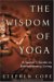 The Wisdom of Yoga: A Seeker's Guide to Extraordinary Living