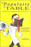 Le Populaire a Table : Le Boire Et Le Manger Aux XIXe Et XXe Siecles [Click for larger image]