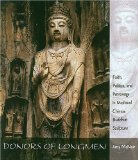 Donors of Longmen : Faith, Politics, And Patronage in Medieval Chinese Buddhist Sculpture [Click for larger image]