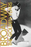 Broadway, the Golden Years : Jerome Robbins And the Great Choreographer-directors, 1940 to the Present [Click for larger image]