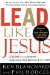 Lead like Jesus : Lessons from the Greatest Leadership Role Model of All Times cover