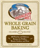 Hodgson Mill Whole-Grain Baking : 400 Healthy and Delicious Recipes for Muffins, Breads, Cookies, and More [Click for larger image]