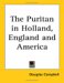 The Puritan in Holland, England and America cover