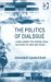 The Politics of Dialogue : Living Under the Geopolitical Histories of War and Peace cover