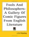 Fools and Philosophers : A Gallery of Comic Figures from English Literature cover