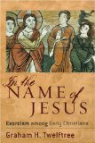 In the Name of Jesus : Exorcism Among Early Christians [Click for larger image]