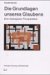 Die Grundlagen Unseres Glaubens : Eine Theologische Prinzipienlehre cover