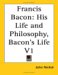 Francis Bacon : His Life and Philosophy, Bacon's Life cover