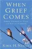When Grief Comes : Finding Strength for Today and Hope for Tomorrow [Click for larger image]
