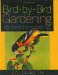 Bird-by-bird Gardening : The Ultimate Guide to Bringing in Your Favorite Birds-year After Year cover