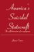 America's Suicidal Statecraft : The Self-destruction of a Superpower cover