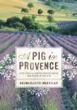 A Pig in Provence : Good Food and Simple Pleasures in the South of France [Click for larger image]