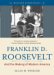 Franklin D. Roosevelt And the Making of Modern America cover