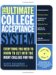 The Ultimate College Acceptance System : Everything You Need to Know to Get into the Right College for You cover