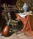 The Silk Road and Beyond : Travel, Trade, and Transformation [Click for larger image]