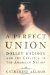 A Perfect Union : Dolley Madison And the Creation of the American Nation cover
