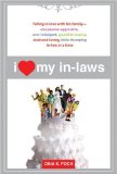 I Love My In-Laws : Falling in Love With His Family, One Passive-Aggressive, Over-Indulgent, Grandkid-Craving, Streisand-Loving, Bible-Thumping In-Law at a Time [Click for larger image]