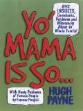 Yo' Mama Is So... : 1,042 Insults, Comebacks, Putdowns & Wisecracks About Yo' Whole Family! [Click for larger image]