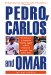 Pedro, Carlos, and Omar : The Story of a Season in the Big Apple and the Pursuit of Baseball's Top Latino Stars cover