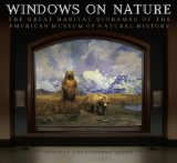 Windows on Nature : The Great Habitat Dioramas of the American Museum of Natural History [Click for larger image]