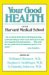  Your Good Health: How to Stay Well, and What to Do When You're Not
