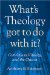 What's Theology Got to Do With It? : Convictions, Vitality, And the Church cover