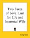 Two Faces of Love : Lust for Life and Immortal Wife cover