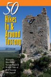 50 Hikes in & Around Tuscany : Hiking the Mountains, Forests, Coast & Historic Sites of Wild Tuscany & Beyond [Click for larger image]