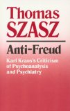 Anti-Freud : Karl Kraus's Criticism of Psychoanalysis and Psychiatry [Click for larger image]