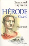 Herode Le Grand : Crimes Et Splendeurs Sur La Colline De Jerusalem [Click for larger image]