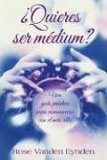 Quieres Ser Medium? : Una Guia Practica Para Comunicarse Con El Mas Alla [Click for larger image]