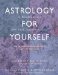 Astrology for Yourself : How to Understand And Interpret Your Own Birth Chart cover