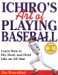 Ichiro's Art of Playing Baseball : Learn How to Hit, Steal, And Field Like an All-Star cover